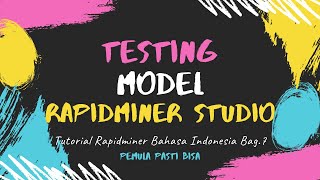 Testing Model di Rapidminer Studio  Tutorial Rapidminer Studio Bahasa Indonesia Bagian 7 [upl. by Sad439]