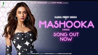 MASHOOKA Official Video  Rakul Preet Singh  Asees Kaur  Dev Negi  Tanishk BossGamin99 [upl. by Primaveria]