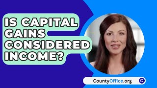 Is Capital Gains Considered Income  CountyOfficeorg [upl. by Rani]