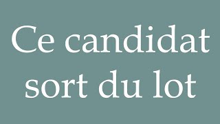 How to Pronounce Ce candidat sort du lot This candidate stands out Correctly in French [upl. by Mickelson]