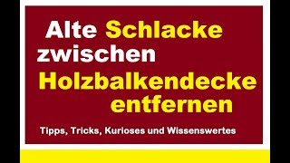 Schlacke im Altbau unter Dielenboden entfernen alte Schüttung aus Holzbalkendecke [upl. by Akzseinga]