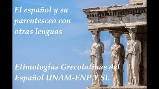 EL ESPAÑOL Y SU PARENTESCO CON OTRAS LENGUAS  ETIMOLOGIAS GRECOLATINAS  UNAM [upl. by Nehgaem]