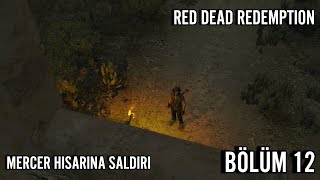 MERCER HİSARINA SALDIRI  RED DEAD REDEMPTİON  TÜRKÇE BÖLÜM 12 [upl. by Won]