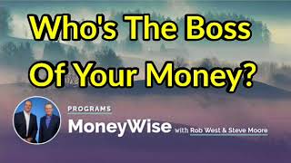 Whos The Boss Of Your Money  MoneyWise with Rob West amp Steve Moore [upl. by Joice561]