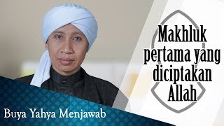 Makhluk Pertama yang Diciptakan ALLAH  Buya Yahya Menjawab [upl. by Goober]