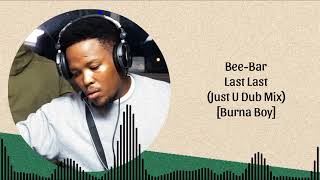 BeeBar  Last Last Just U Dub MixBurna Boy [upl. by Aicele870]