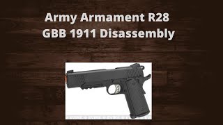 Army Armament R28 GBB 1911 Full Disassembly [upl. by Ilac20]