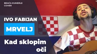 Ivo Fabijan Mrvelj  Kad sklopim oči braća Kumerle cover [upl. by Matuag]