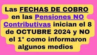 👉 Las fechas de cobro en las Pensiones NO Contributivas comienzan el 8 de OCTUBRE 2024 y NO el 1° [upl. by Sydelle]