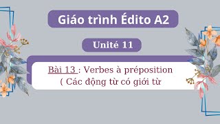 Giáo trình Édito A2  Unité 11  Bài 13  Verbes à préposition  Các động từ có giới từ đi kèm [upl. by Ajim848]