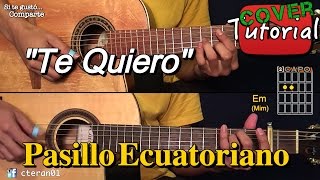 Te Quiero Te Quiero  Pasillo Ecuatoriano CoverTutorial Guitarra y Requinto [upl. by Philbin435]