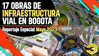 17 Obras de Infraestructura Vial que se Construyen en Bogotá  Reportaje Especial Mayo de 2023 [upl. by Selene]