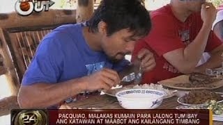 24 Oras Pacquiao malakas kumain para lalong tumibay ang katawan at maabot ang kailangang timbang [upl. by Crooks]