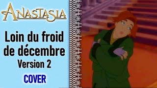 Anastasia  Loin du Froid de Décembre  version 2 Cover [upl. by Wertz467]