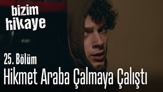 Hikmet araba çalmaya çalıştı  Bizim Hikaye 25 Bölüm [upl. by Lsil87]