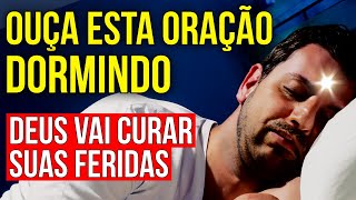 ORAÃ‡ÃƒO DA NOITE PARA DEUS CURAR TRAUMAS MEDOS FERIDAS EMOCIONAIS E BLOQUEIOS MENTAIS [upl. by Suirauqram]