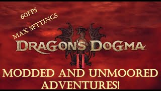 Dragons Dogma 2  Modded And Unmoored Adventures [upl. by Nesila]