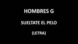 Hombres G  Sueltate el pelo LetraLyrics [upl. by Allemahs]