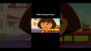 When You Ignore Dora [upl. by Sezen446]