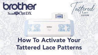 How To Activate Your Tattered Lace Patterns  Tattered Lace SDXTL  Scan N Cut  Tattered Lace [upl. by Onifur]