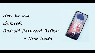 iSumsoft Android Password Refixer User Guide  Unlock Android Screen Lock and Bypasd FRP [upl. by Jacquenette]