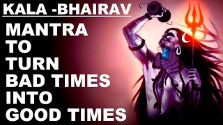 KALA BHAIRAV MANTRA TO TURN BAD TIMES INTO GOOD TIMES  VERY POWERFUL SHIVA MANTRA MUST TRY [upl. by Sheila]