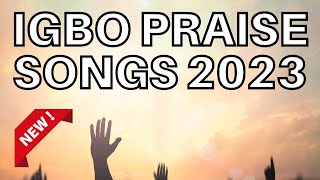 Best Igbo Praise Songs 2023  Morning Igbo Praise Songs 2023  Igbo Gospel Songs [upl. by Bodrogi]