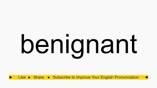 How to pronounce benignant [upl. by Ahseina]