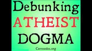 Debunking Atheist Dogma [upl. by Grenville]