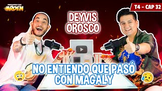 DEYVIS OROSCO NO ENTIENDO QUE PASO CON MAGALY T4  EP 32 [upl. by Idou]