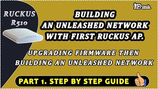 How to Setup Ruckus Unleashed network  Upgrading first RUCKUS R510 APs firmware to Unleashed [upl. by Akemor]