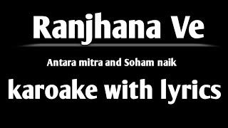 Ranjhana Ve karoake with lyrics Antara Mitra Soham Naik Ranjhana Ve karoake track [upl. by Cunningham]