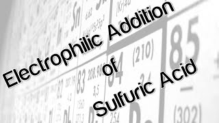 Electrophilic Addition of Sulfuric Acid [upl. by Arikahs355]