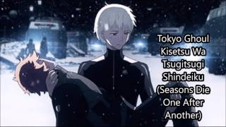 Tokyo Ghoul  Kisetsu Wa Tsugitsugi Shindeiku Extended [upl. by Marven]