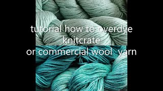 Tutorial how to overdye commercial wool yarn from knitcrate [upl. by Dael]