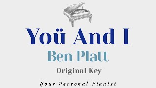 Yoü And I  Ben Platt Version Original Key Karaoke  Piano Instrumental Cover with Lyrics [upl. by Denver]