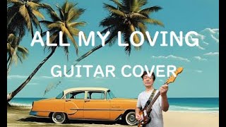 ALL MY LOVING Guitar Cover [upl. by Okajima889]