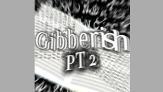 Gibberish PT 2 Super Slowed [upl. by Aleusnoc]