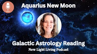 Aquarius New Moon Galactic Astrology BLUE RAY FREQUENCY February 2024 [upl. by Aticilef543]