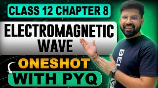 Electromagnetic Wave OneShot Class 12 Physics  Chapter 8 Class 12 Physics OneShot  202425 [upl. by Anu]