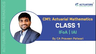 CM1 Actuarial Mathematics  Class 1  CA Praveen Patwari  IFoA  IAI [upl. by Gunthar]