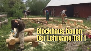 Blockhaus bauen  Der Lehrgang Teil 1 [upl. by Muhammad874]