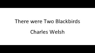 There were Two Blackbirds  Charles Welsh [upl. by Lenaj]