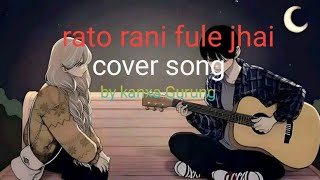 Rato rani fule jhai cover song by kanxa Gurung [upl. by Russo]