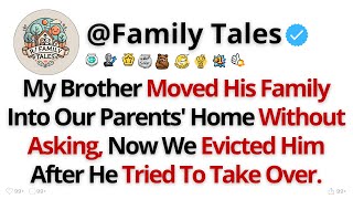 My Brother Moved His Family Into Our Parents Home Without Asking Now We Evicted Him Afte [upl. by Bromleigh]