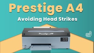 Avoiding Head Strikes on the Prestige A4  DTF Station [upl. by Nisbet]