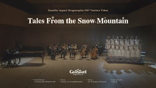 quotTales From the Snow Mountainquot  Genshin Impact Dragonspine OST Feature Video [upl. by Kandace]