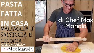 PASTA FATTA IN CASA  MALTAGLIATI SALSICCIA E CICORIA  Chef Max Mariola [upl. by Porty]