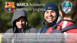 Bethesda Premier Cup  Barça 03 Blue vs BRAUSA United Blue [upl. by Enilemme795]