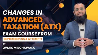 Changes amp Enhancements in ACCA Advanced Taxation ATX Exam Course From September 2024 Attempt [upl. by Mik633]